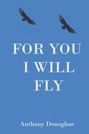 For You I Will Fly de Anthony Donoghue