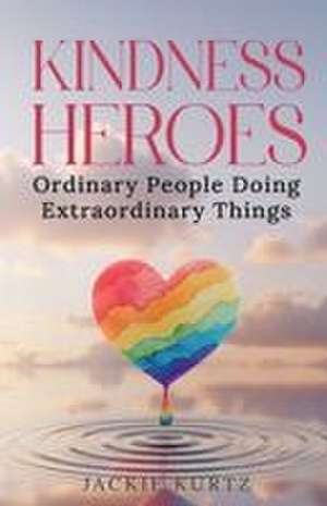 Kindness Heroes de Jackie Kurtz