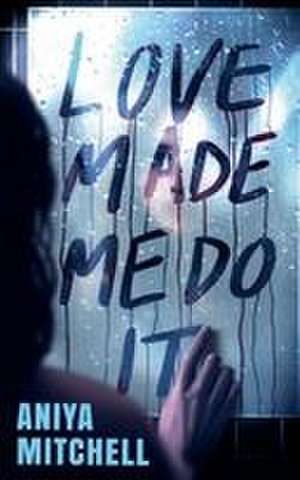 Love Made Me Do It de Aniya Mitchell