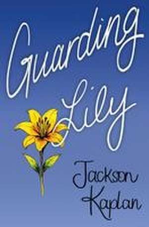 Guarding Lily de Jackson Kaplan