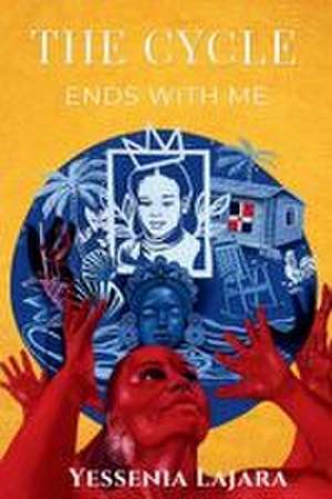 The Cycle Ends with Me de Yessenia Lajara