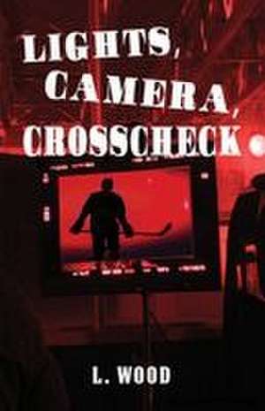 Lights, Camera, Crosscheck de L. Wood