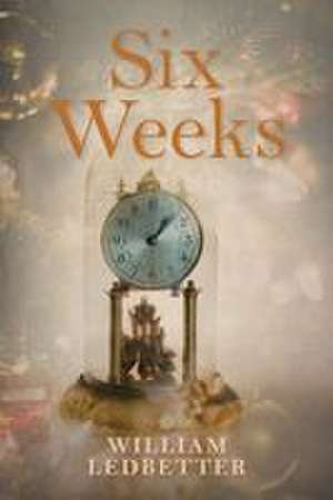 Six Weeks de William Ledbetter