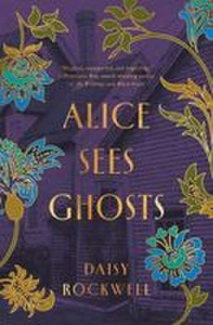 Alice Sees Ghosts de Daisy Rockwell