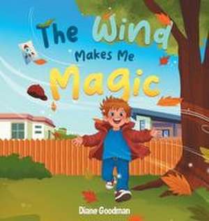 The Wind Makes Me Magic de Diane Goodman