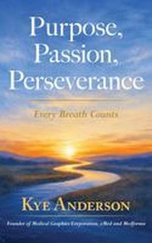 Purpose, Passion, Perseverance de Kye A Anderson