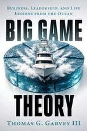 Big Game Theory de Thomas G. Garvey