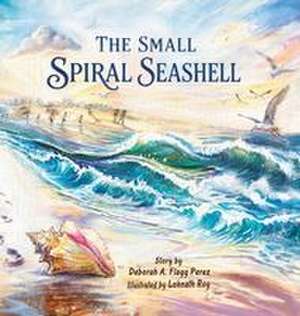 The Small Spiral Seashell de Deborah A Flagg Perez