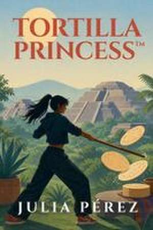 Tortilla Princess de Julia Perez