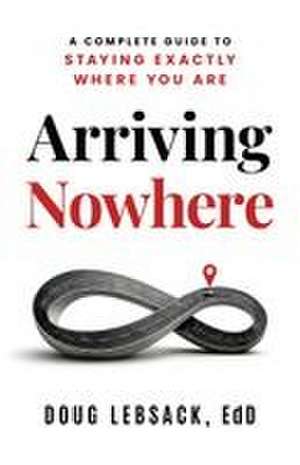 Arriving Nowhere de Lebsack