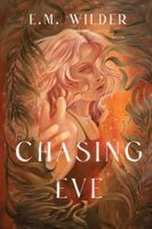 Chasing Eve de E. M. Wilder