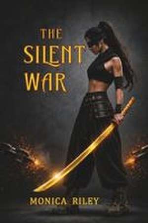 The Silent War de Monica Riley