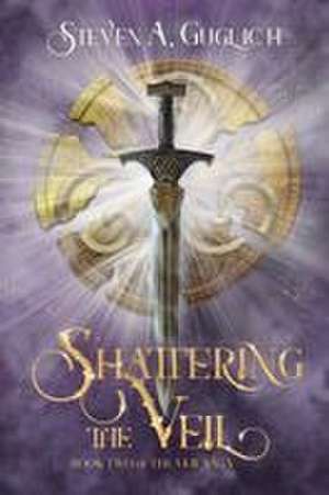 Shattering the Veil de Steven A. Guglich