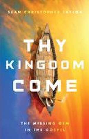 Thy Kingdom Come de Sean Christopher Taylor