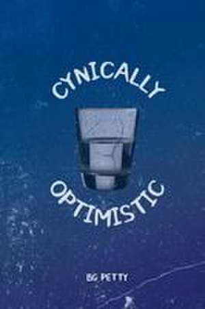 Cynically Optimistic de Bg Petty