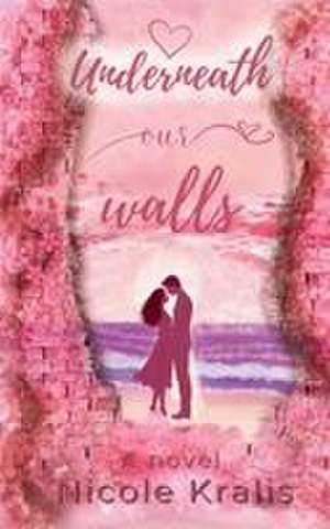Underneath Our Walls de Nicole Kralis