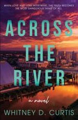 Across the River de Whitney D Curtis