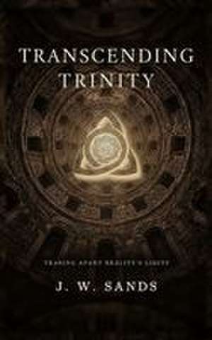 Transcending Trinity de J. W. Sands