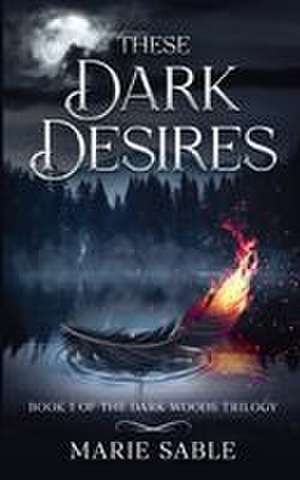 These Dark Desires de Marie Sable