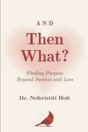 And Then What? de Neferiatiti Holt