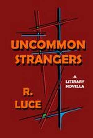 Uncommon Strangers de Ronald W Luce