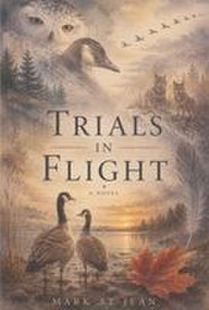 Trials in Flight de Mark D St Jean
