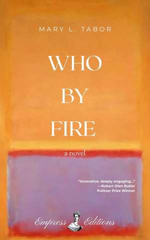 WHO BY FIRE: A Novel de Mary L. Tabor