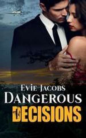 Dangerous Decisions de Evie Jacobs