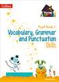 Vocabulary, Grammar and Punctuation Skills Pupil Book 1