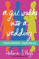 A Girl Walks Into a Wedding: Your Fantasy, Your Rules