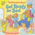 The Berenstain Bears Get Ready for Bed