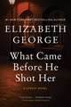 What Came Before He Shot Her: A Lynley Novel