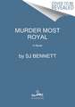 Murder Most Royal: A Novel