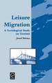 Leisure Migration: Sociological Study on Tourism (Tourism Social Science S.)