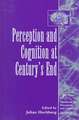 Perception and Cognition at Century's End: History, Philosophy, Theory