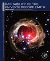 Habitability of the Universe before Earth: Astrobiology: Exploring Life on Earth and Beyond (series)