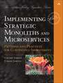 Implementing Strategic Monoliths and Microservices