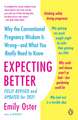 Expecting Better: Why the Conventional Pregnancy Wisdom Is Wrong--And What You Really Need to Know