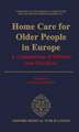 Home Care for Older People in Europe: A Comparison of Policies and Practices