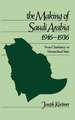 The Making of Saudi Arabia 1916-1936: From Chieftancy to Monarchical State