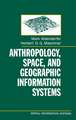 Anthropology, Space, and Geographic Information Systems