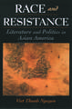 Race and Resistance: Literature and Politics in Asian America