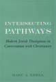 Intersecting Pathways: Modern Jewish Theologians in Conversation with Christianity