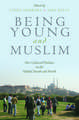 Being Young and Muslim: New Cultural Politics in the Global South and North