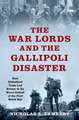 The War Lords and the Gallipoli Disaster: How Globalized Trade Led Britain to Its Worst Defeat of the First World War