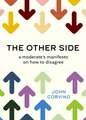 The Other Side: A Moderate's Manifesto on How to Disagree