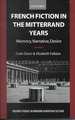 French Fiction in the Mitterrand Years: Memory, Narrative, Desire