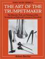 The Art of the Trumpet-Maker: The Materials, Tools, and Techniques of the Seventeenth and Eighteenth Centuries in Nuremberg