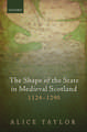 The Shape of the State in Medieval Scotland, 1124-1290