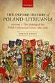 The Oxford History of Poland-Lithuania: Volume I: The Making of the Polish-Lithuanian Union, 1385-1569